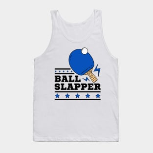 Ball Slappers - Blue Paddle - Ping Pong Athlete Funny Table Tennis Player Quotes Whiff Whaff Tank Top